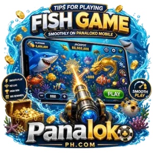 Tips for Playing Fish Game Smoothly on Panaloko Mobile