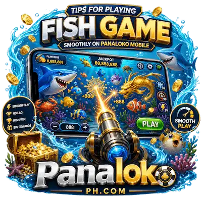 Tips for Playing Fish Game Smoothly on Panaloko Mobile